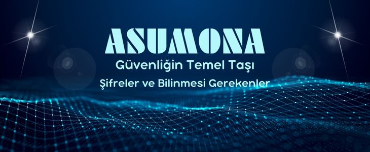 Güvenliğin Temel Taşı - Şifreler ve Bilinmesi Gerekenler